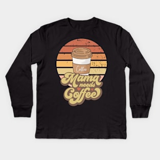 Mama needs coffee, Coffee design for mother, Mom gift, gift for mothers day Kids Long Sleeve T-Shirt